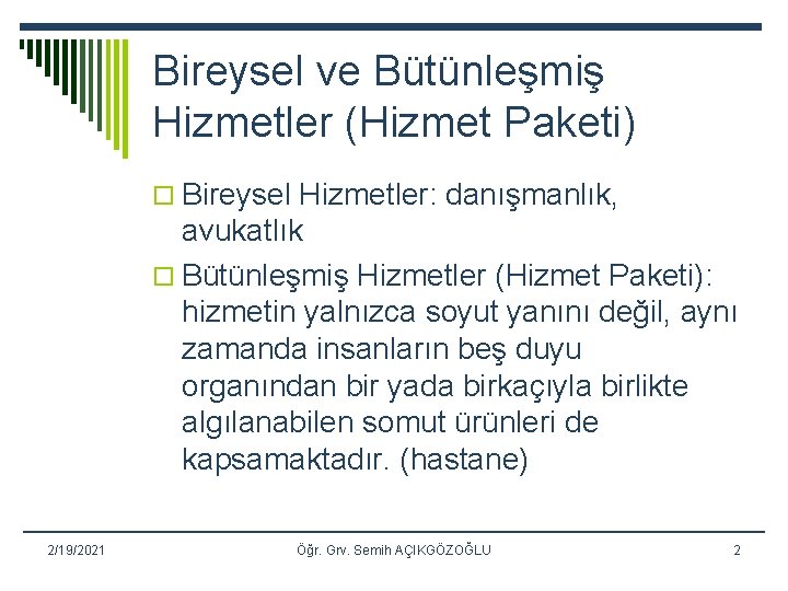 Bireysel ve Bütünleşmiş Hizmetler (Hizmet Paketi) o Bireysel Hizmetler: danışmanlık, avukatlık o Bütünleşmiş Hizmetler