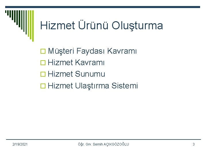 Hizmet Ürünü Oluşturma o Müşteri Faydası Kavramı o Hizmet Sunumu o Hizmet Ulaştırma Sistemi