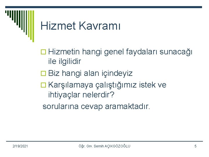 Hizmet Kavramı o Hizmetin hangi genel faydaları sunacağı ile ilgilidir o Biz hangi alan