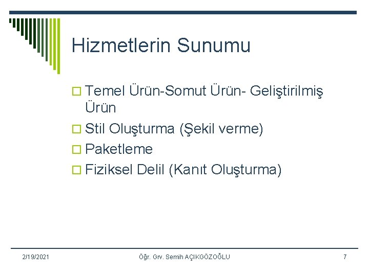 Hizmetlerin Sunumu o Temel Ürün-Somut Ürün- Geliştirilmiş Ürün o Stil Oluşturma (Şekil verme) o