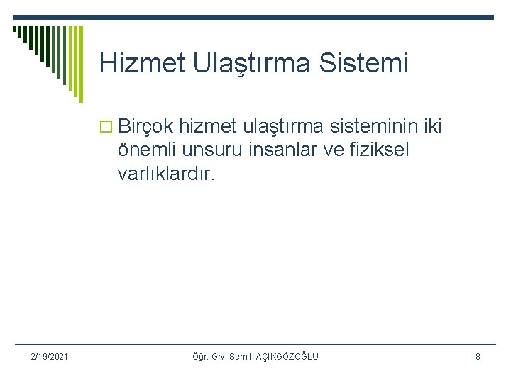 Hizmet Ulaştırma Sistemi o Birçok hizmet ulaştırma sisteminin iki önemli unsuru insanlar ve fiziksel