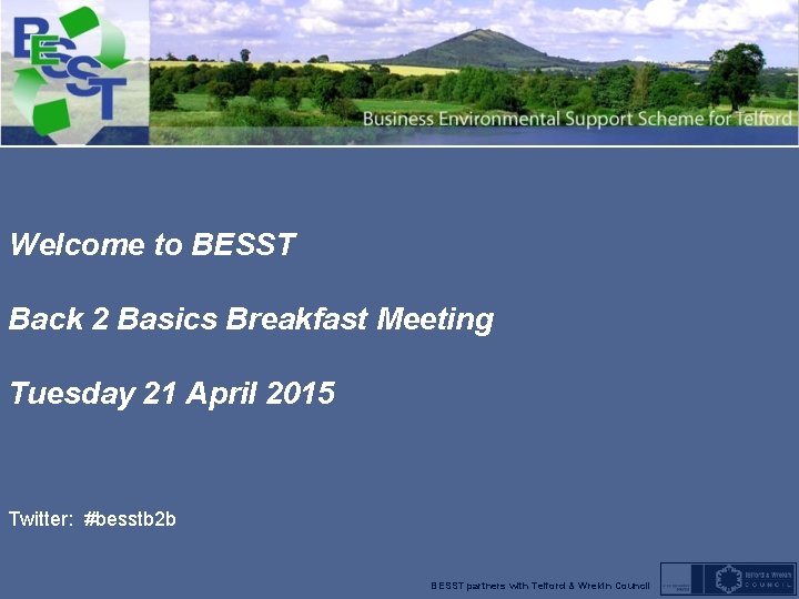 Welcome to BESST Back 2 Basics Breakfast Meeting Tuesday 21 April 2015 Twitter: #besstb