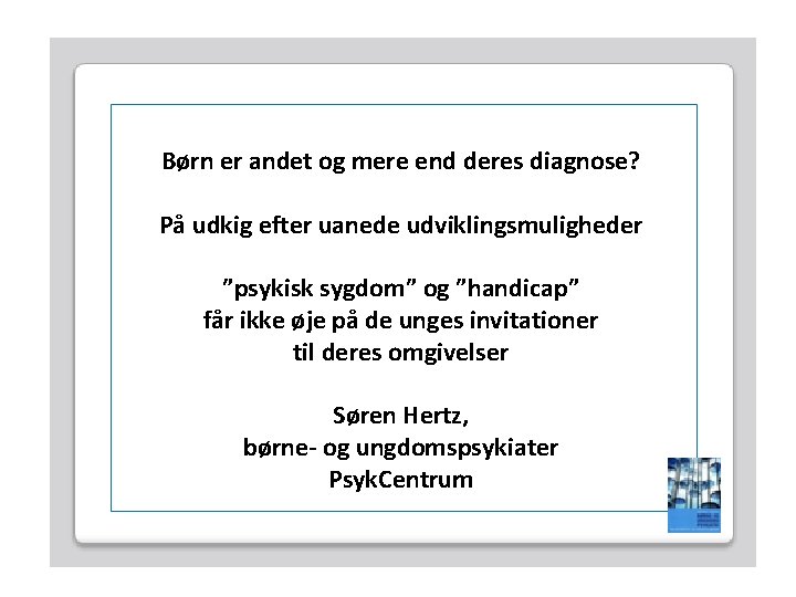 Børn er andet og mere end deres diagnose? På udkig efter uanede udviklingsmuligheder ”psykisk