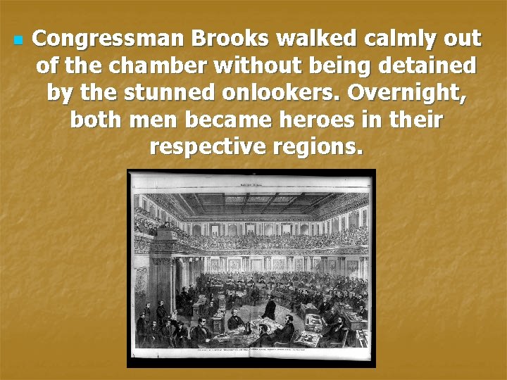 n Congressman Brooks walked calmly out of the chamber without being detained by the