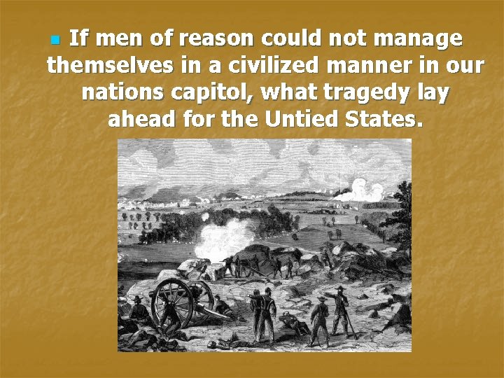 If men of reason could not manage themselves in a civilized manner in our