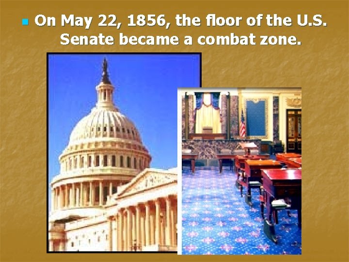 n On May 22, 1856, the floor of the U. S. Senate became a