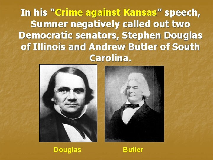 In his “Crime against Kansas” speech, Sumner negatively called out two Democratic senators, Stephen