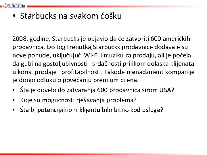  • Starbucks na svakom ćošku 2008. godine, Starbucks je objavio da će zatvoriti