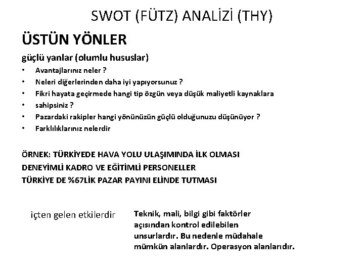 SWOT (FÜTZ) ANALİZİ (THY) ÜSTÜN YÖNLER güçlü yanlar (olumlu hususlar) • • • Avantajlarınız