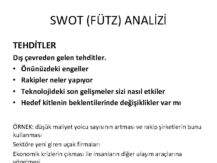 SWOT (FÜTZ) ANALİZİ TEHDİTLER Dış çevreden gelen tehditler. • Önünüzdeki engeller • Rakipler neler