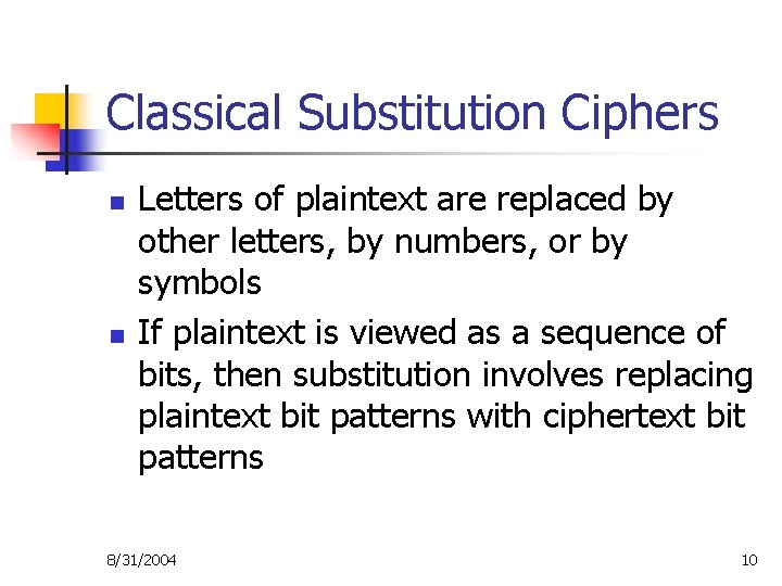 Classical Substitution Ciphers n n Letters of plaintext are replaced by other letters, by