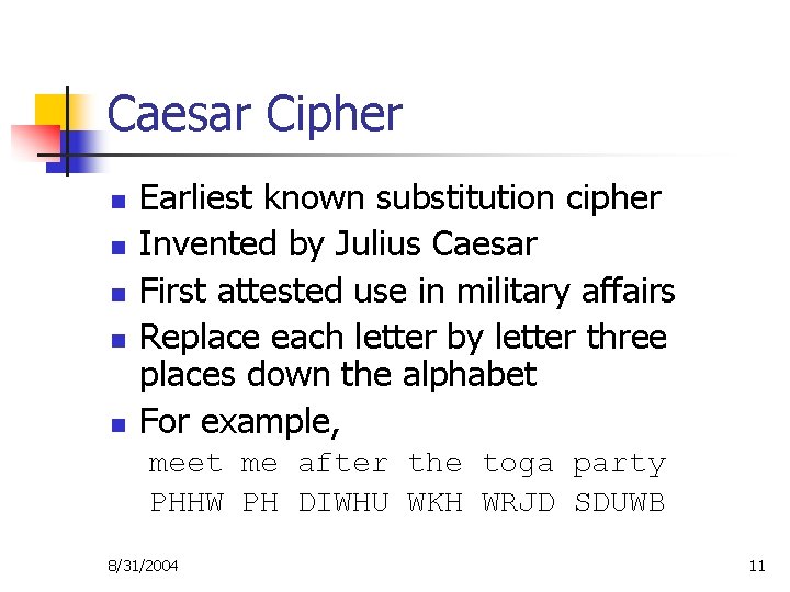 Caesar Cipher n n n Earliest known substitution cipher Invented by Julius Caesar First