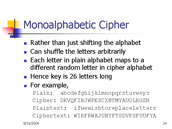 Monoalphabetic Cipher n n n Rather than just shifting the alphabet Can shuffle the