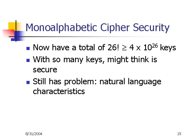 Monoalphabetic Cipher Security n n n Now have a total of 26! 4 x