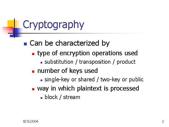 Cryptography n Can be characterized by n type of encryption operations used n n
