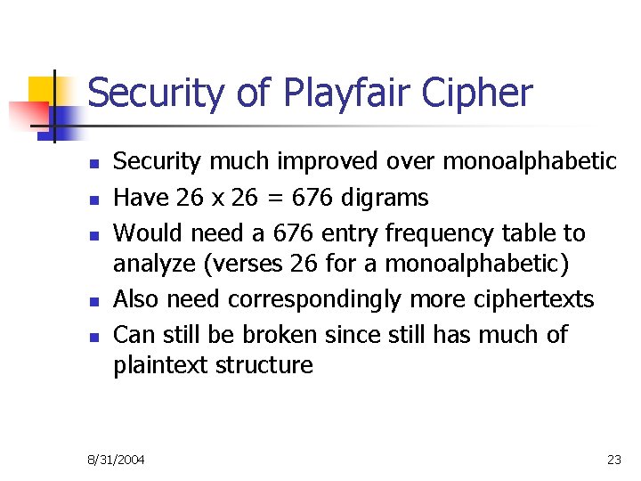 Security of Playfair Cipher n n n Security much improved over monoalphabetic Have 26