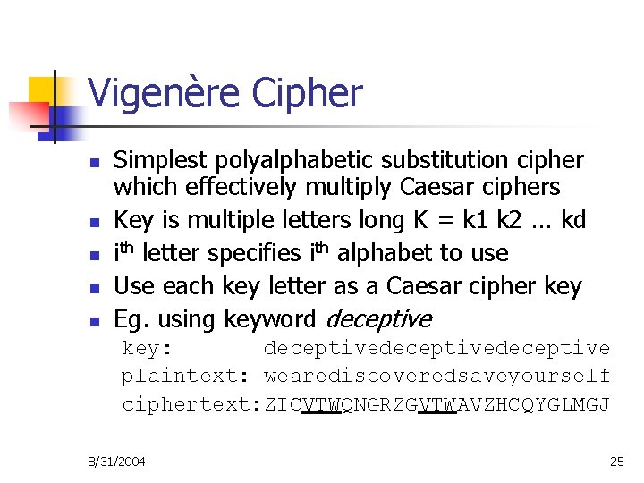 Vigenère Cipher n n n Simplest polyalphabetic substitution cipher which effectively multiply Caesar ciphers