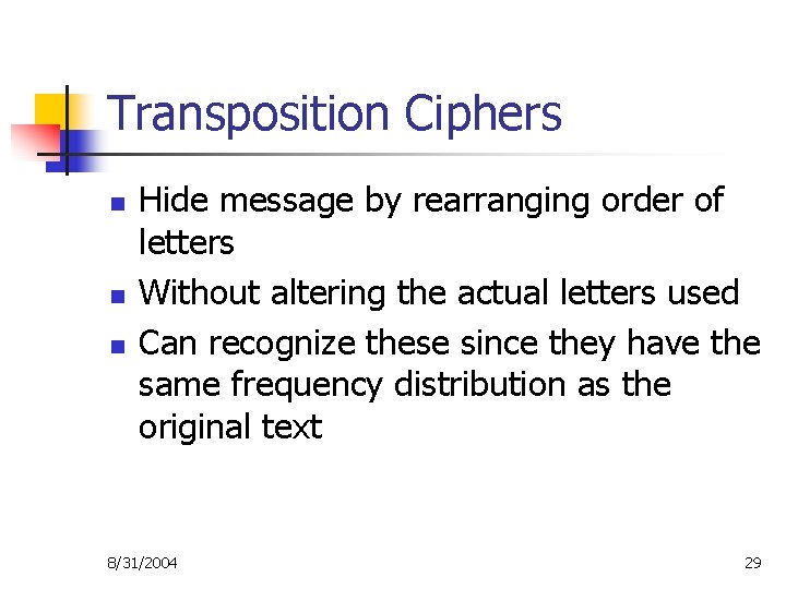 Transposition Ciphers n n n Hide message by rearranging order of letters Without altering