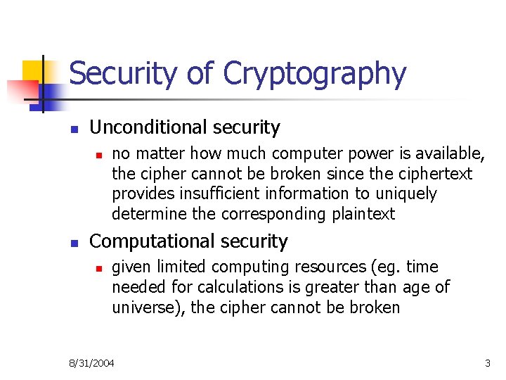 Security of Cryptography n Unconditional security n n no matter how much computer power