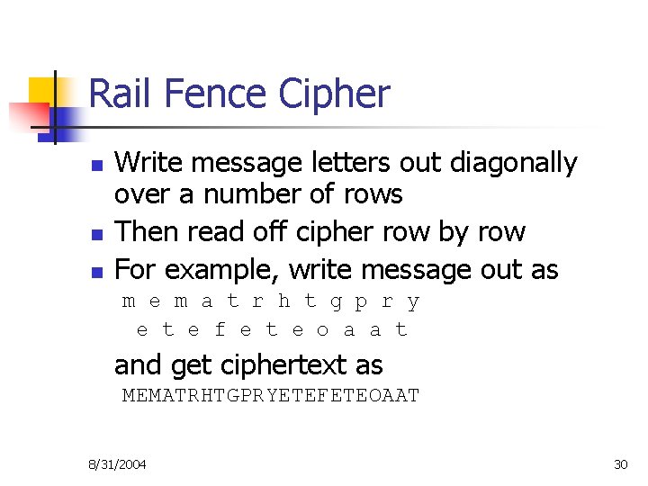 Rail Fence Cipher n n n Write message letters out diagonally over a number