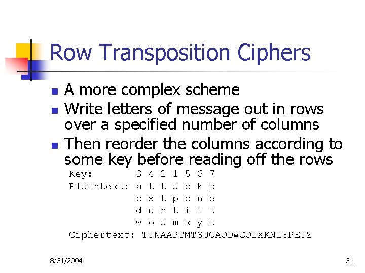 Row Transposition Ciphers n n n A more complex scheme Write letters of message