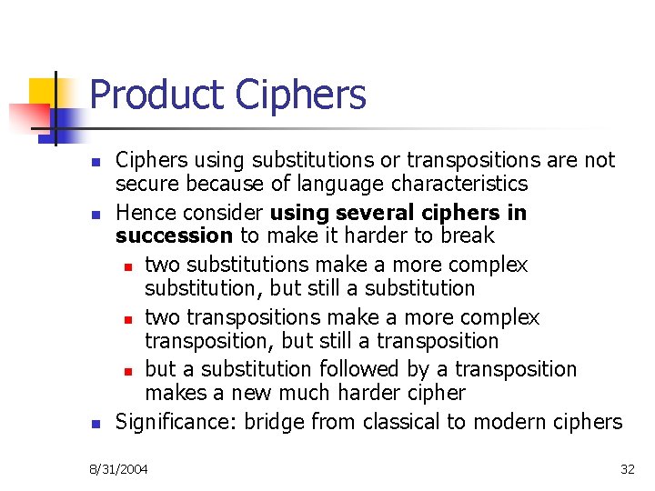 Product Ciphers n n n Ciphers using substitutions or transpositions are not secure because