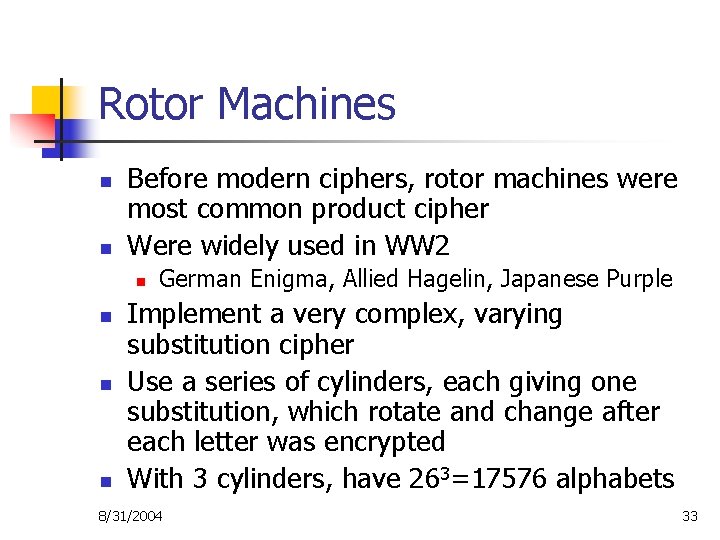 Rotor Machines n n Before modern ciphers, rotor machines were most common product cipher