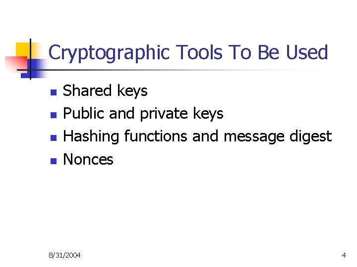 Cryptographic Tools To Be Used n n Shared keys Public and private keys Hashing
