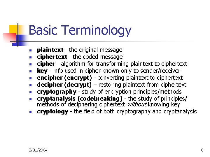 Basic Terminology n n n n n plaintext - the original message ciphertext -