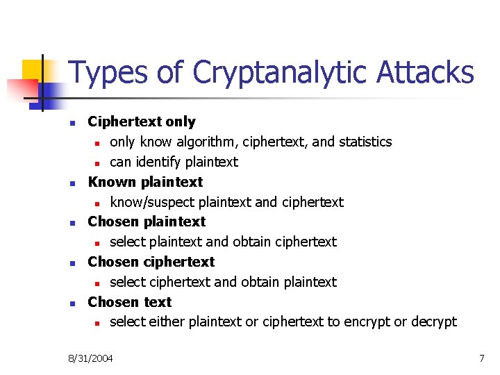 Types of Cryptanalytic Attacks n n n Ciphertext only n only know algorithm, ciphertext,