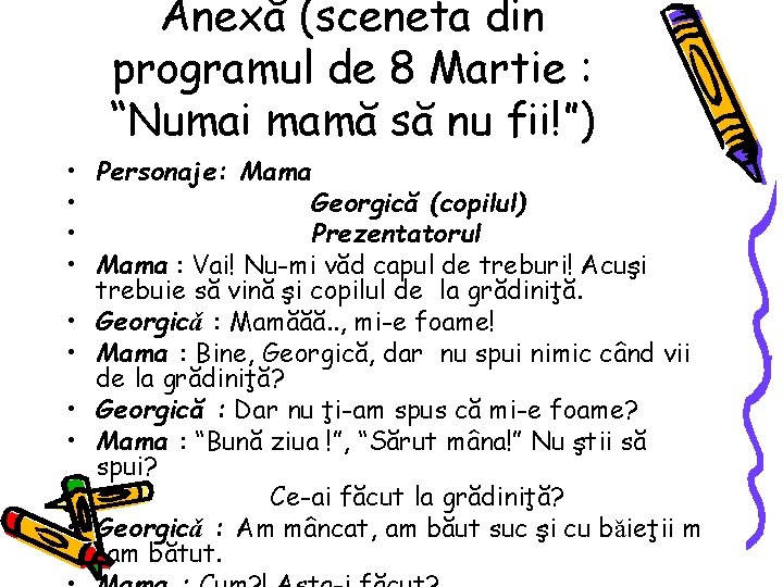 Anexă (sceneta din programul de 8 Martie : “Numai mamă să nu fii!”) •