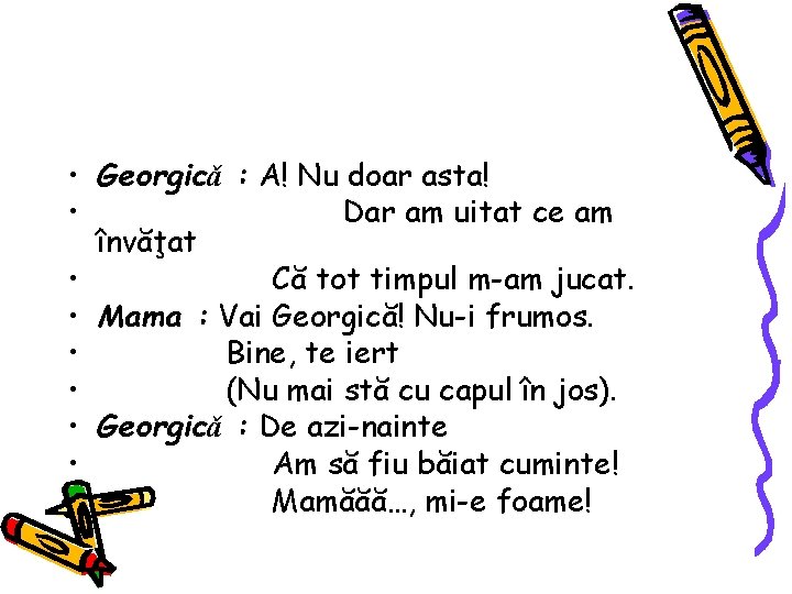  • Georgicǎ : A! Nu doar asta! • Dar am uitat ce am