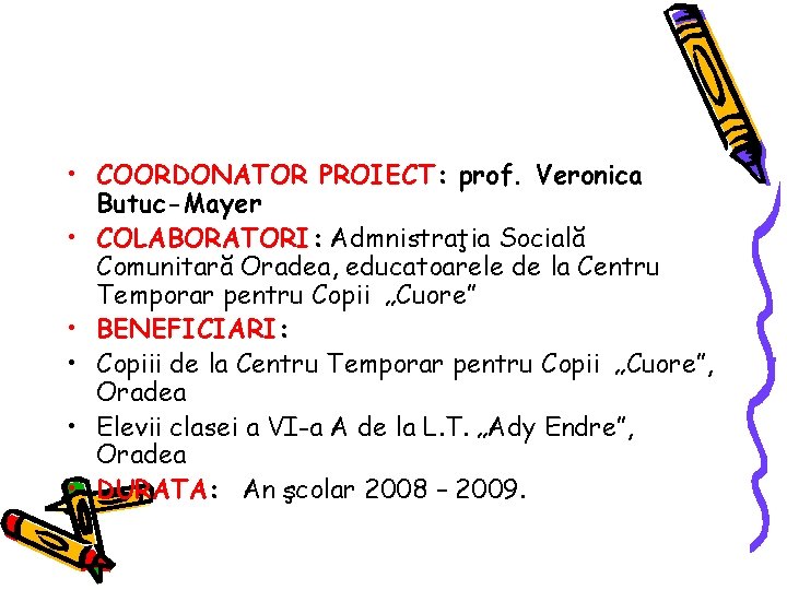  • COORDONATOR PROIECT: prof. Veronica Butuc-Mayer • COLABORATORI: Admnistraţia Socială Comunitară Oradea, educatoarele