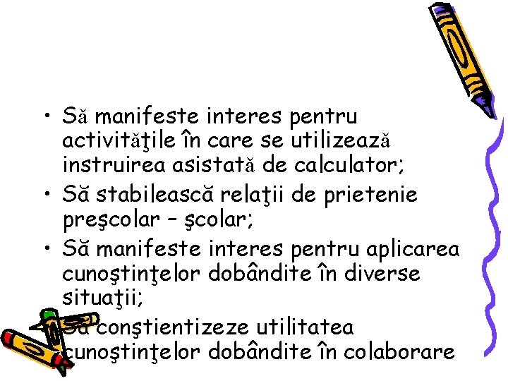  • Sǎ manifeste interes pentru activitǎţile în care se utilizeazǎ instruirea asistatǎ de