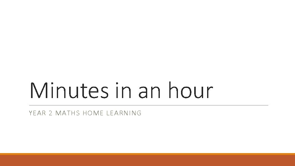 Minutes in an hour YEAR 2 MATHS HOME LEARNING 