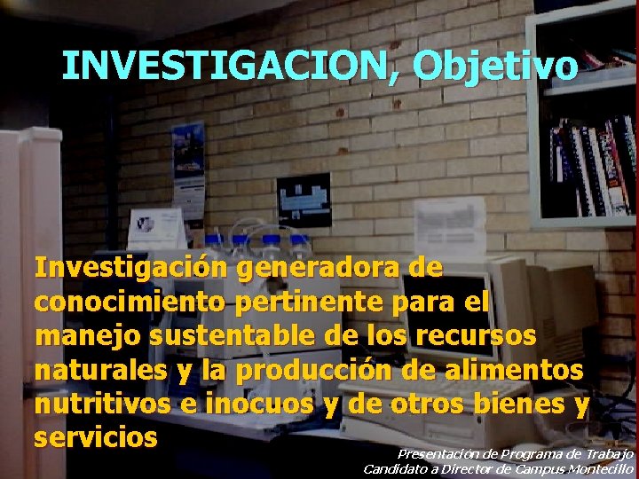 INVESTIGACION, Objetivo Investigación generadora de conocimiento pertinente para el manejo sustentable de los recursos