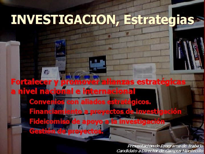 INVESTIGACION, Estrategias Fortalecer y promover alianzas estratégicas a nivel nacional e internacional – –