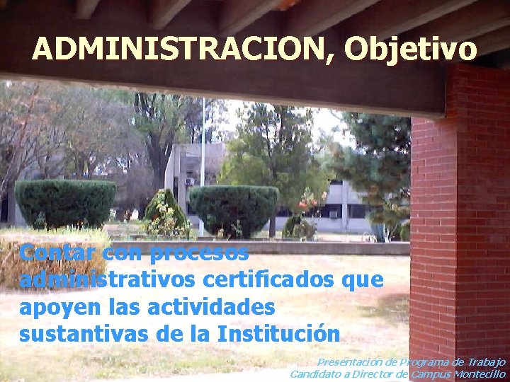 ADMINISTRACION, Objetivo Contar con procesos administrativos certificados que apoyen las actividades sustantivas de la