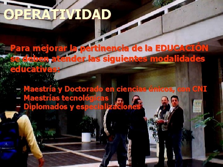OPERATIVIDAD Para mejorar la pertinencia de la EDUCACIÓN se deben atender las siguientes modalidades