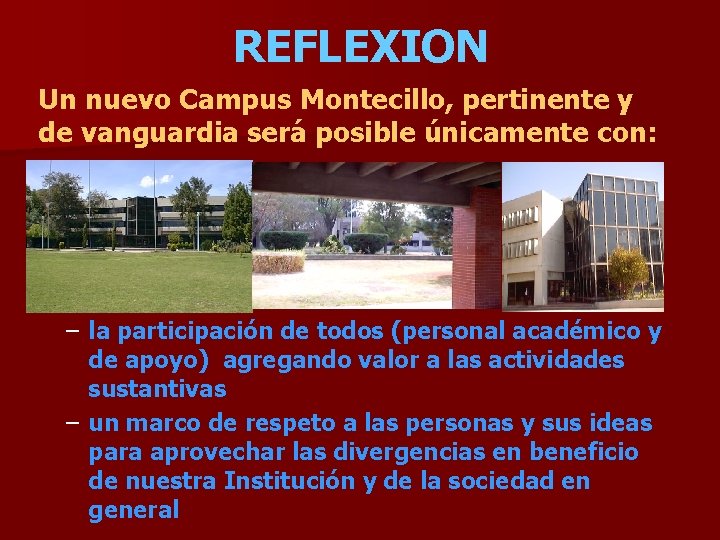 REFLEXION Un nuevo Campus Montecillo, pertinente y de vanguardia será posible únicamente con: –