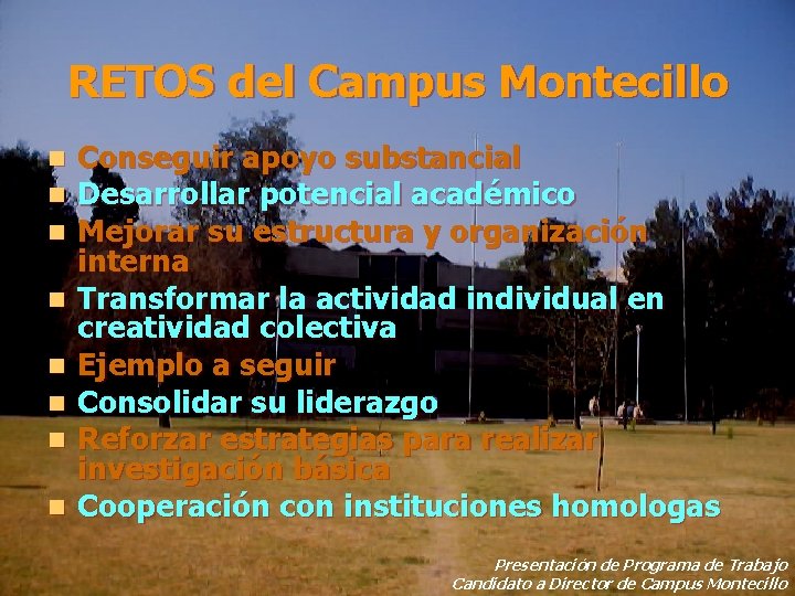 RETOS del Campus Montecillo n n n n Conseguir apoyo substancial Desarrollar potencial académico