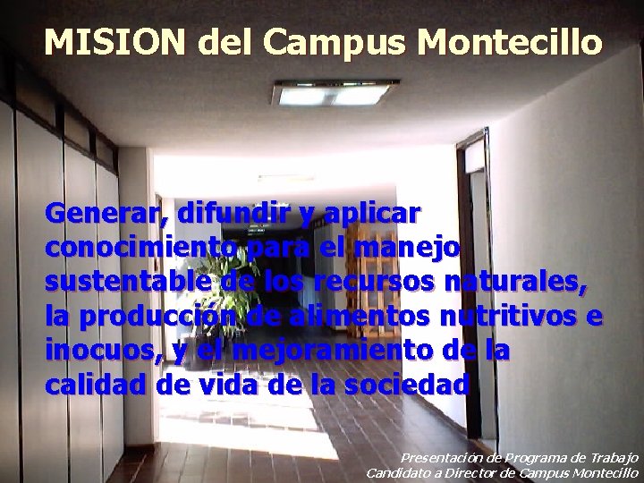 MISION del Campus Montecillo Generar, difundir y aplicar conocimiento para el manejo sustentable de