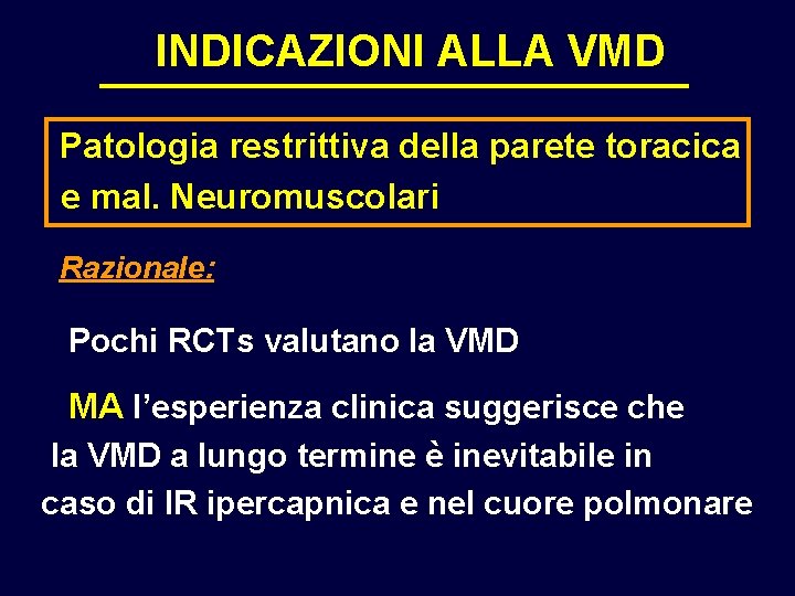 INDICAZIONI ALLA VMD Patologia restrittiva della parete toracica e mal. Neuromuscolari Razionale: Pochi RCTs