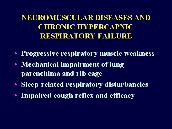 NEUROMUSCULAR DISEASES AND CHRONIC HYPERCAPNIC RESPIRATORY FAILURE • Progressive respiratory muscle weakness • Mechanical