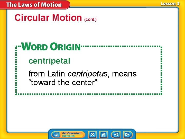 Circular Motion (cont. ) centripetal from Latin centripetus, means “toward the center” 