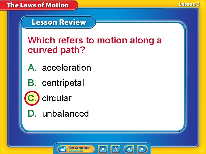 Which refers to motion along a curved path? A. acceleration B. centripetal C. circular