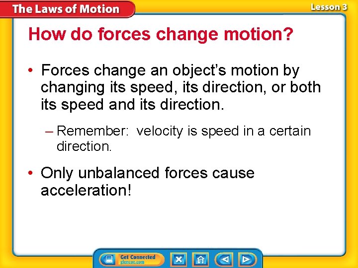 How do forces change motion? • Forces change an object’s motion by changing its
