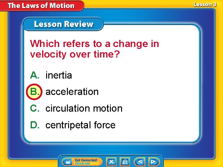 Which refers to a change in velocity over time? A. inertia B. acceleration C.