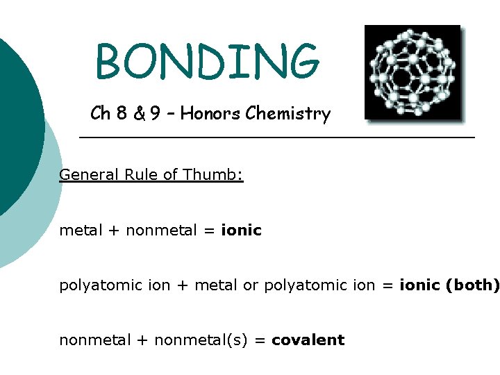 BONDING Ch 8 & 9 – Honors Chemistry General Rule of Thumb: metal +