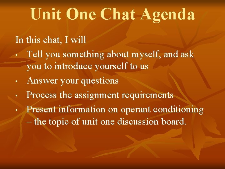 Unit One Chat Agenda In this chat, I will • Tell you something about